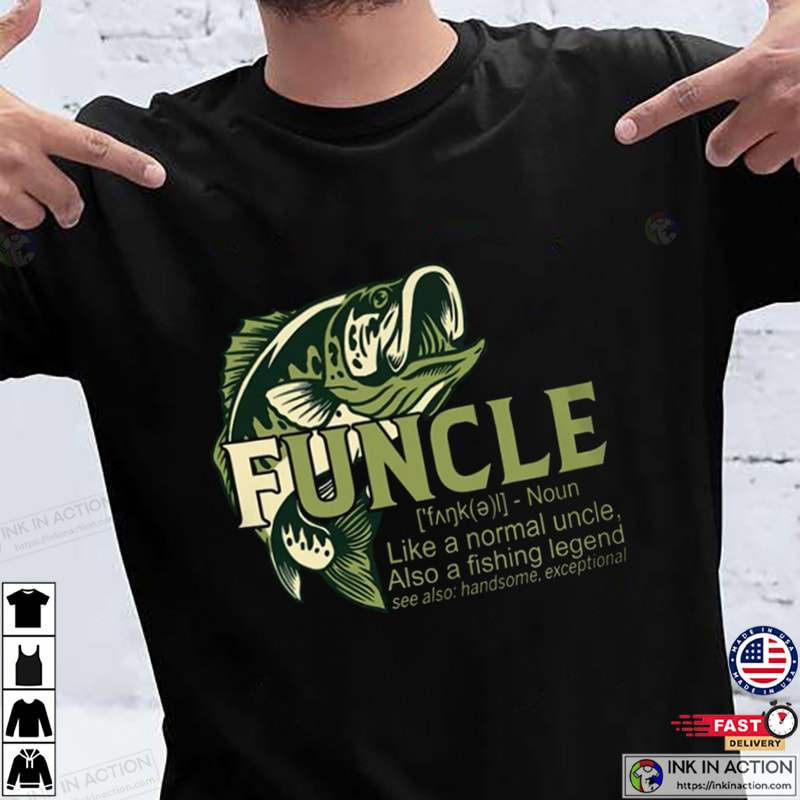 Fishing Funcle Definition Shirt, Funny Fishing Shirt - Print your thoughts.  Tell your stories.