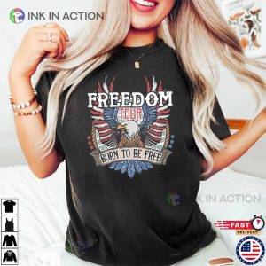 Freedom Tour Born To Be Free American Tour Happy 4th of July Shirt 3 Ink In Action