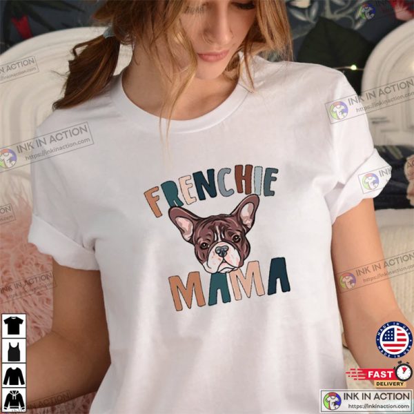 Frenchie Mama Dog, Gift For Mom Best T-Shirt