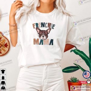 Frenchie Mama Dog Gift For Mom Best T Shirt 2 Ink In Action