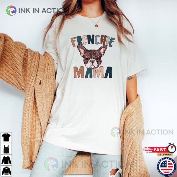 Frenchie Mama Dog, Gift For Mom Best T-Shirt