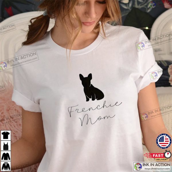 Frenchie Mom, Cute French Bulldog, Dog Mom Shirt