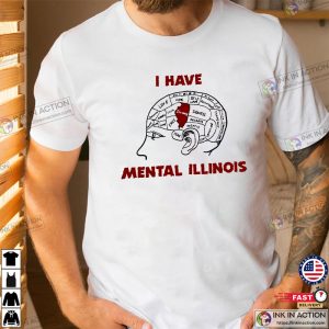 Funny I Have Mental Illinois Mental Illinois Shirt 1 Ink In Action