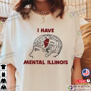 Funny I Have Mental Illinois Mental Illinois Shirt 3 Ink In Action