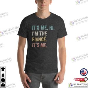 Hi Its Me Im The Fiance Funny Fiance Shirt Swiftie Husband Shirt 0 Ink In Action