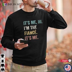 Hi Its Me Im The Fiance Funny Fiance Shirt Swiftie Husband Shirt 2 Ink In Action