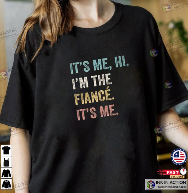 Hi It’s Me I’m The Fiance Funny Fiance Shirt, Swiftie Husband Shirt