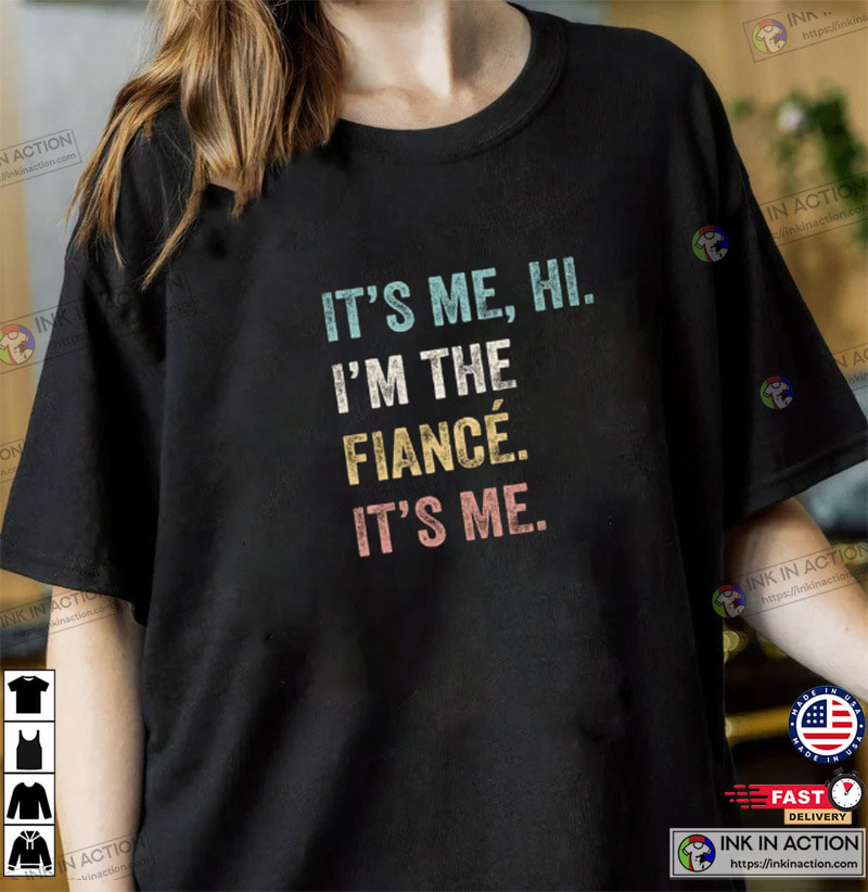 Hi It's Me I'm The Fiance Funny Fiance Shirt, Swiftie Husband Shirt