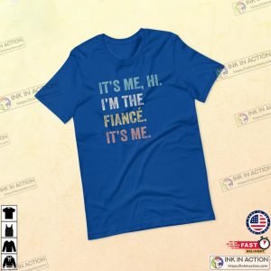 Hi Its Me Im The Fiance Funny Fiance Shirt Swiftie Husband Shirt 5 Ink In Action