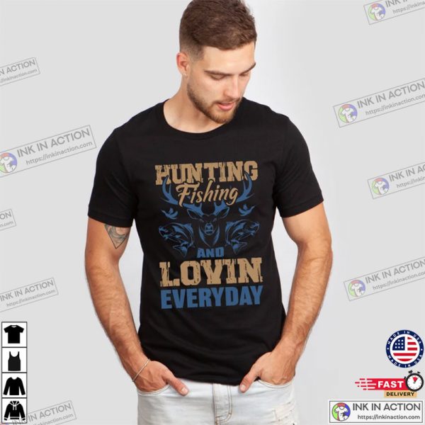 Huntin Fishin & Lovin Everyday Fishing T Shirts