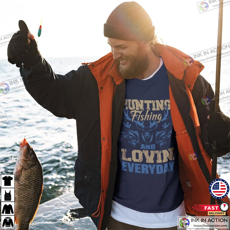 Huntin', Fishin', and Lovin' Everyday Funny Fishing Shirts and Hoodi –