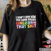 I Don’t Care How You Were Raised Unlearn That Shit, Pride Month 2023