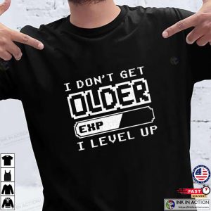 I Dont Get Older I Level Up Shirt Retro Gaming Shirt 1 Ink In Action