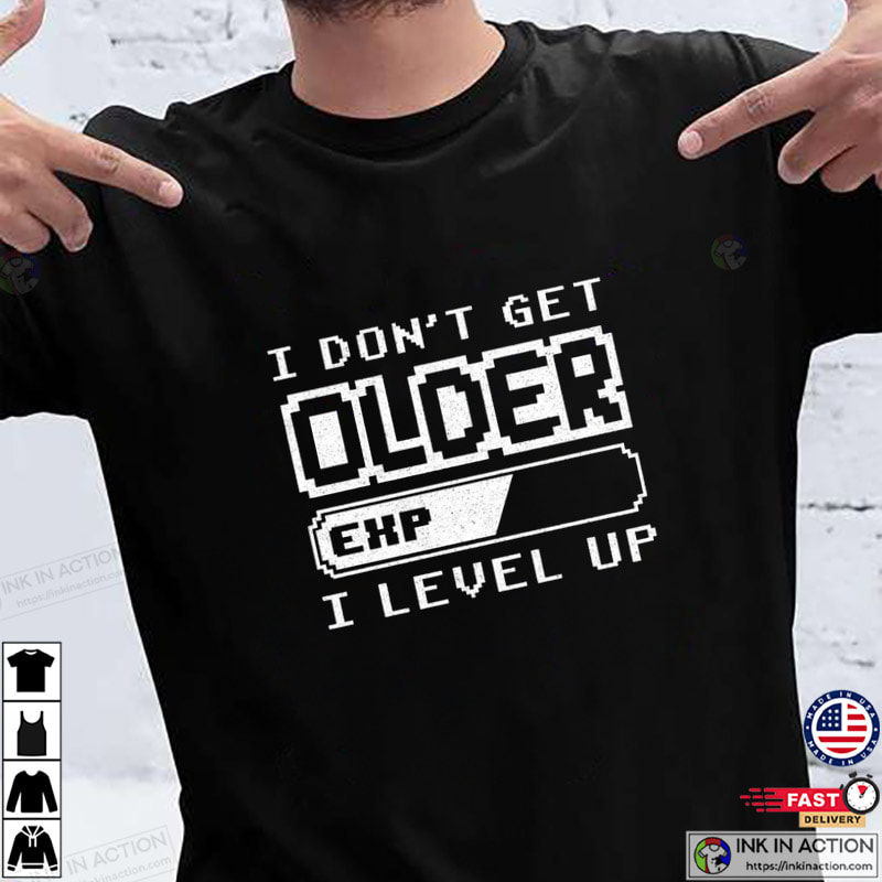 I Don't Get Older I Level Up Shirt, Retro Gaming Shirt