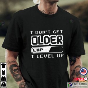 I Dont Get Older I Level Up Shirt Retro Gaming Shirt 2 Ink In Action