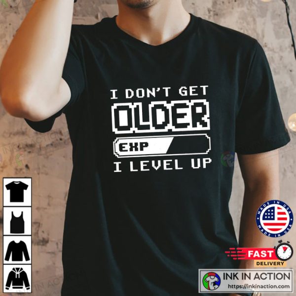 I Don’t Get Older I Level Up Shirt, Retro Gaming Shirt