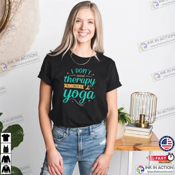 I Don’t Therapy All I Need Is Yoga,  Yoga Therapy Shirt