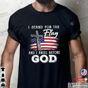I Stand For The Flag And I Kneel Before God Memorial Day T Shirt 3 Ink In Action