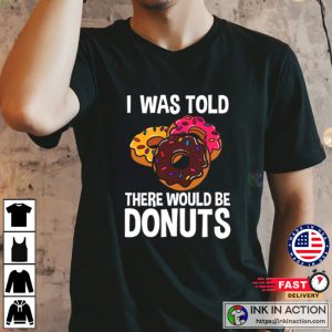 I Was Told There Would Be Donuts Shirt, Happy Donut