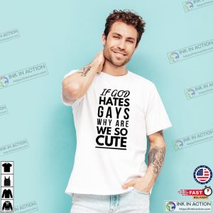 If God Hates Gays Why Are We So Cute T-shirt, Pride Month 2023