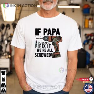 If Papa Cant Fix It Were All Screwed happy fathers day gifts 2 Ink In Action