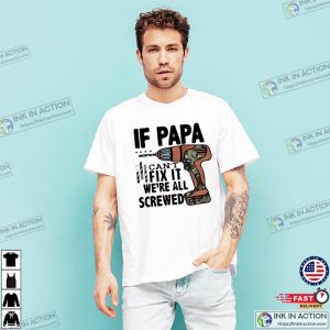 If Papa Cant Fix It Were All Screwed happy fathers day gifts Ink In Action