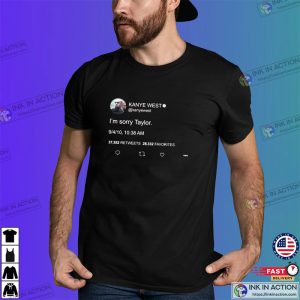 Im Sorry Taylor Kanye West Tweet meme T shirt Ink In Action