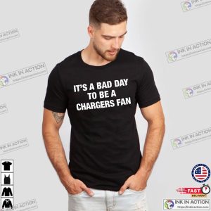 It’s A Bad Day To Be A Chargers Fan Funny Chargers T Shirt