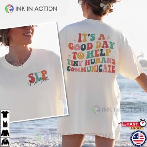 Its A Good Day To Help Tiny Humans Communicate Speech Language Therapy Shirt 1 Ink In Action