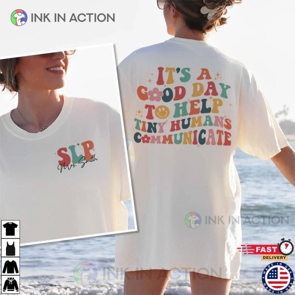 It’s A Good Day To Help Tiny Humans Communicate, Speech Language Therapy Shirt