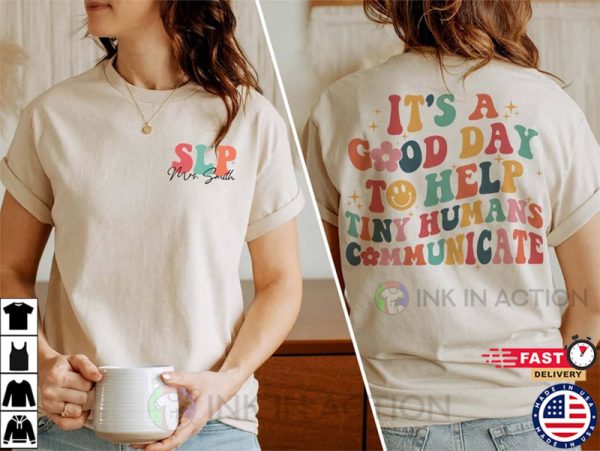 It’s A Good Day To Help Tiny Humans Communicate, Speech Language Therapy Shirt