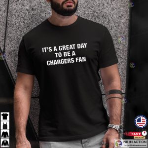 It’s A Great Day To Be A Chargers Fan Funny Chargers T Shirt