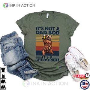Its Not A Dad Bod Its A Father Figure funny fathers day Shirt Ink In Action