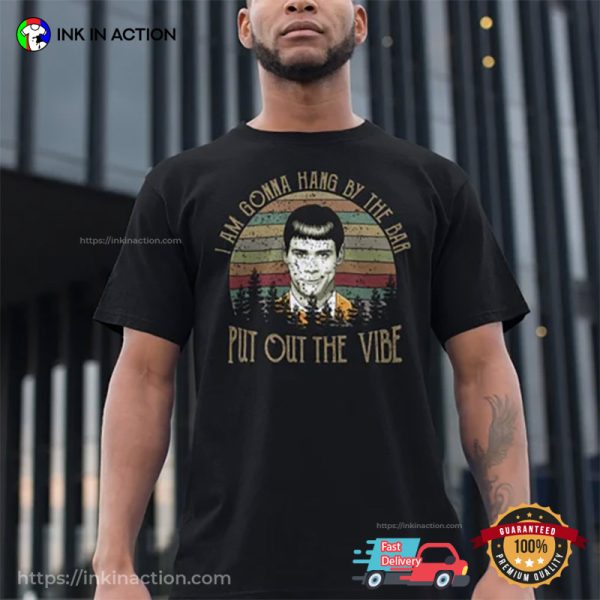 Jim Carrey Dumb And Dumber Movies I Am Gonna Hang By The Bar Put Out The Vibe Vintage T-Shirt