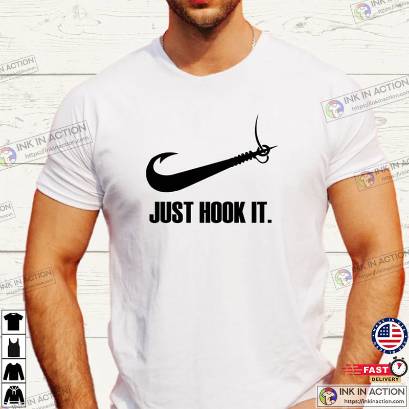 Just Hook It Shirt, Fishing Apparel - Print your thoughts. Tell your  stories.