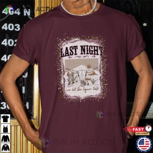 Last Night Tee Country Music Shirt 3 Ink In Action