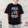 May We Never Forget Freedom Isn’t Free Shirt, Memorial Day Weekend