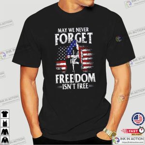 May We Never Forget Freedom Isnt Free Shirt Memorial Day Weekend 3 Ink In Action