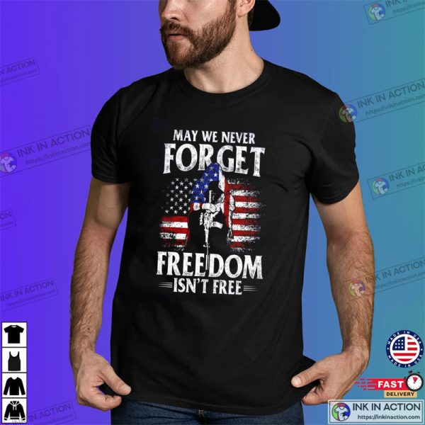 May We Never Forget Freedom Isn’t Free Shirt, Memorial Day Weekend