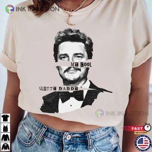 My Cool Slutty Daddy pedro pascal daddy T shirt 2 Ink In Action