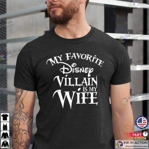 My Favorite Disney Villain Is My Wife Disney Funny Family Shirt, Disney Villain Shirts