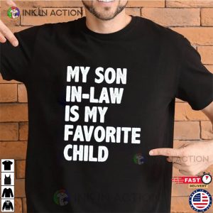 My Son in Law is my Favorite Child Shirt Gift for In Laws 3 Ink In Action