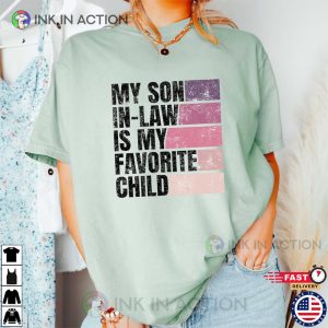 My Son in Law is my Favorite Child Shirt Mother in Law Tee 1 Ink In Action