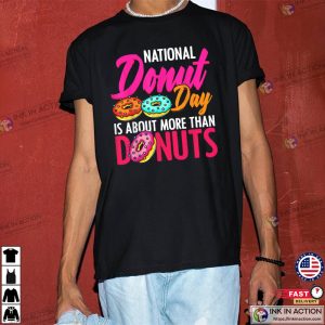 National Donut Day It About More Than Donuts T shirt 2 Ink In Action