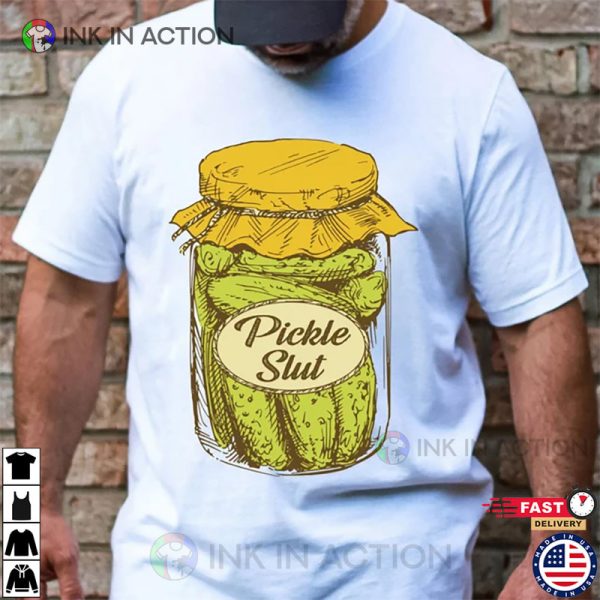 Pickle Slut, Canned Pickles Shirt, Pickle Lovers