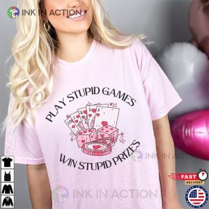 Play Stupid Games Win Stupid Prizes Lover Era T shirt 4 Ink In Action