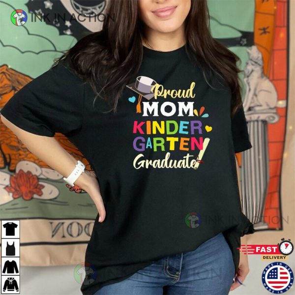 Proud Mom Kinder Garten Graduation Shirt, Kinder Graduation