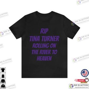 RIP tina turner rolling on the river To Heaven Unisex Shirt 3 Ink In Action