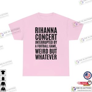 Rihanna Concert Interrupted By A Football Game half time super bowl Shirt 3