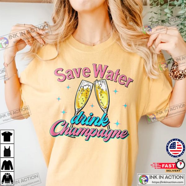 Save Water Drink Champagne Shirt, Cheers Shirt